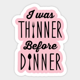 I was thinner before dinner Sticker